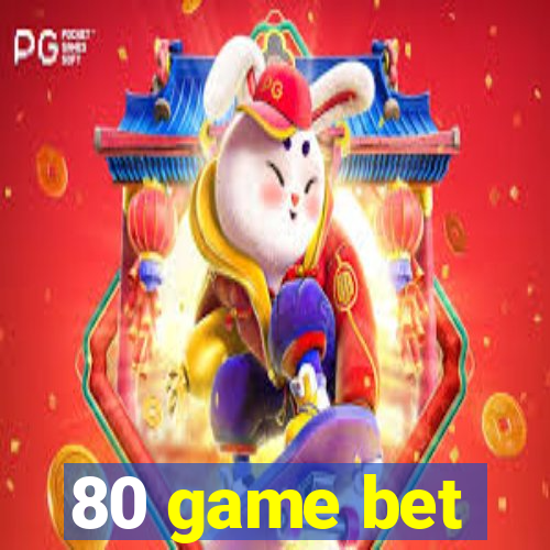 80 game bet